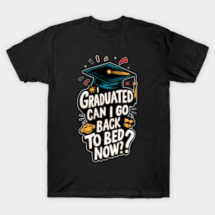 I Graduated Can I Go Back To Bed Now T-Shirt